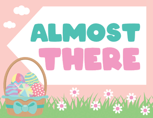 Almost There Easter Egg Hunt Sign