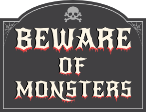 Beware of Monsters Sign