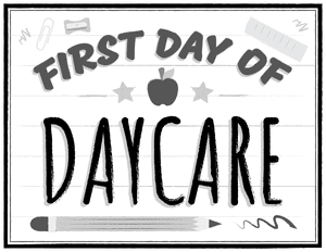 Black and White First Day of Daycare Sign
