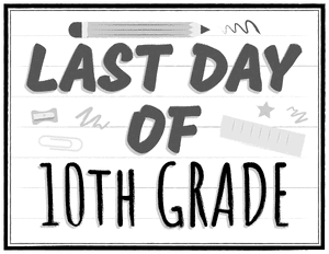 Black and White Last Day of 10th Grade Sign
