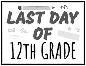 Black and White Last Day of 12th Grade Sign