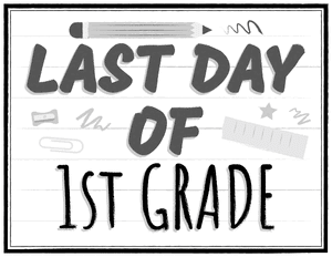 Black and White Last Day of 1st Grade Sign