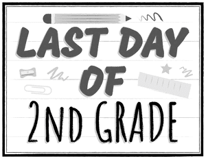 Black and White Last Day of 2nd Grade Sign