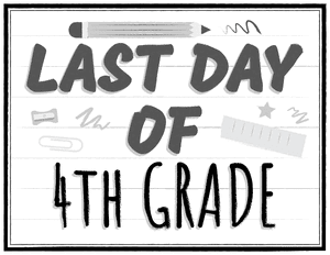 Black and White Last Day of 4th Grade Sign
