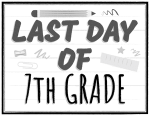 Black and White Last Day of 7th Grade Sign