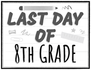 Black and White Last Day of 8th Grade Sign