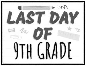 Black and White Last Day of 9th Grade Sign