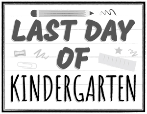 Black and White Last Day of Kindergarten Sign