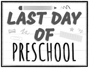 Black and White Last Day of Preschool Sign