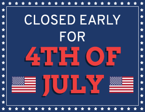Closed Early For 4th of July Sign