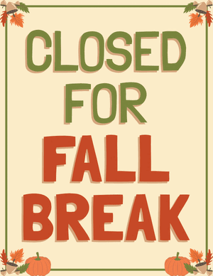 Closed for Fall Break Sign