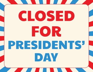 Closed for Presidents Day Sign