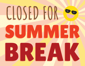 Closed for Summer Break Sign
