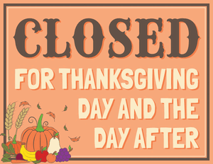 Closed for Thanksgiving Day and the Day After Sign