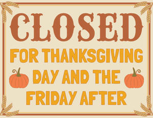 Closed for Thanksgiving Day and the Friday After Sign