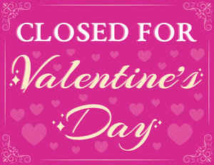 Closed for Valentine's Day Sign