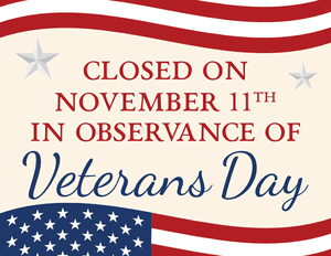 Closed on November 11th in Observance of Veterans Day Sign