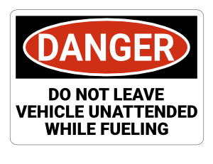 Do Not Leave Vehicle Unattended While Fueling Danger Sign