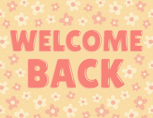Floral Welcome Back Sign