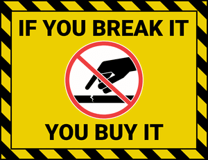 If You Break It You Buy It Sign