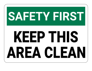 Keep This Area Clean Safety First Sign