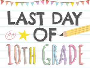 Last Day of 10th Grade Sign