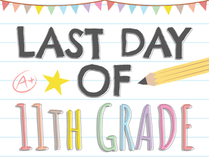 Last Day of 11th Grade Sign