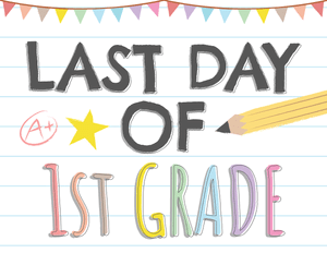 Last Day of 1st Grade Sign