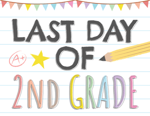 Last Day of 2nd Grade Sign