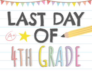 Last Day of 4th Grade Sign