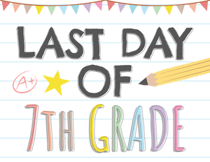 Last Day of 7th Grade Sign