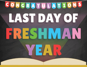 Last Day of Freshman Year Sign
