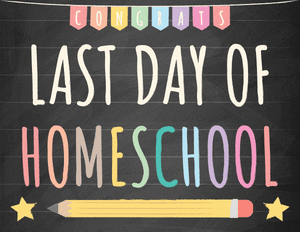 Last Day of Homeschool Sign