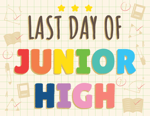 Last Day of Junior High Sign