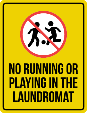 No Running Or Playing In the Laundromat Sign