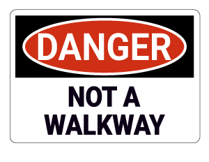 Not a Walkway Danger Sign