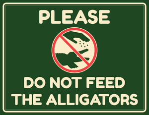 Please Do Not Feed the Alligators Sign
