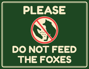 Please Do Not Feed the Foxes Sign