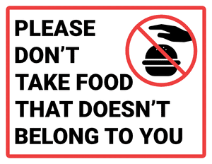 Please Dont Take Food That Doesnt Belong to You Sign