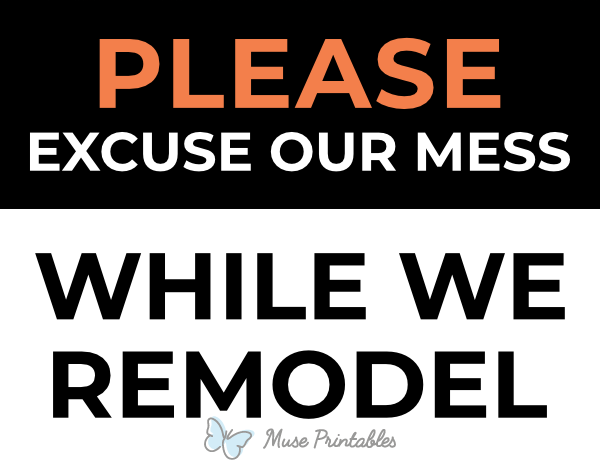 Please Excuse Our Mess While We Remodel Sign