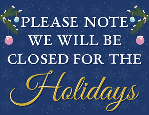 Please Note We Will Be Closed for the Holidays Sign