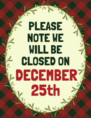 Please Note We Will Be Closed on December 25th Sign