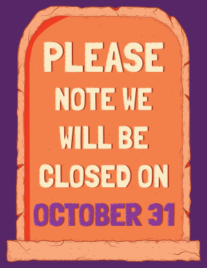 Please Note We Will Be Closed on October 31 Sign