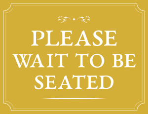 Please Wait To Be Seated Sign