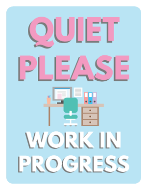 Quiet Please Work In Progress Sign