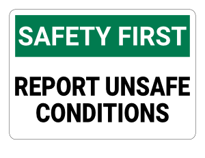 Report Unsafe Conditions Safety First Sign