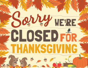 Sorry Were Closed For Thanksgiving Sign