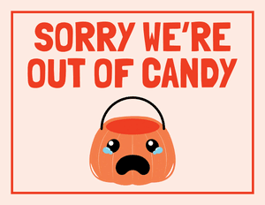 Sorry Were Out of Candy Sign