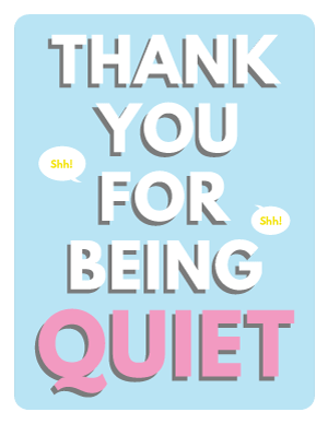 Thank You For Being Quiet Sign