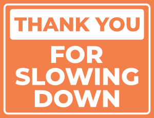 Thank You For Slowing Down Sign